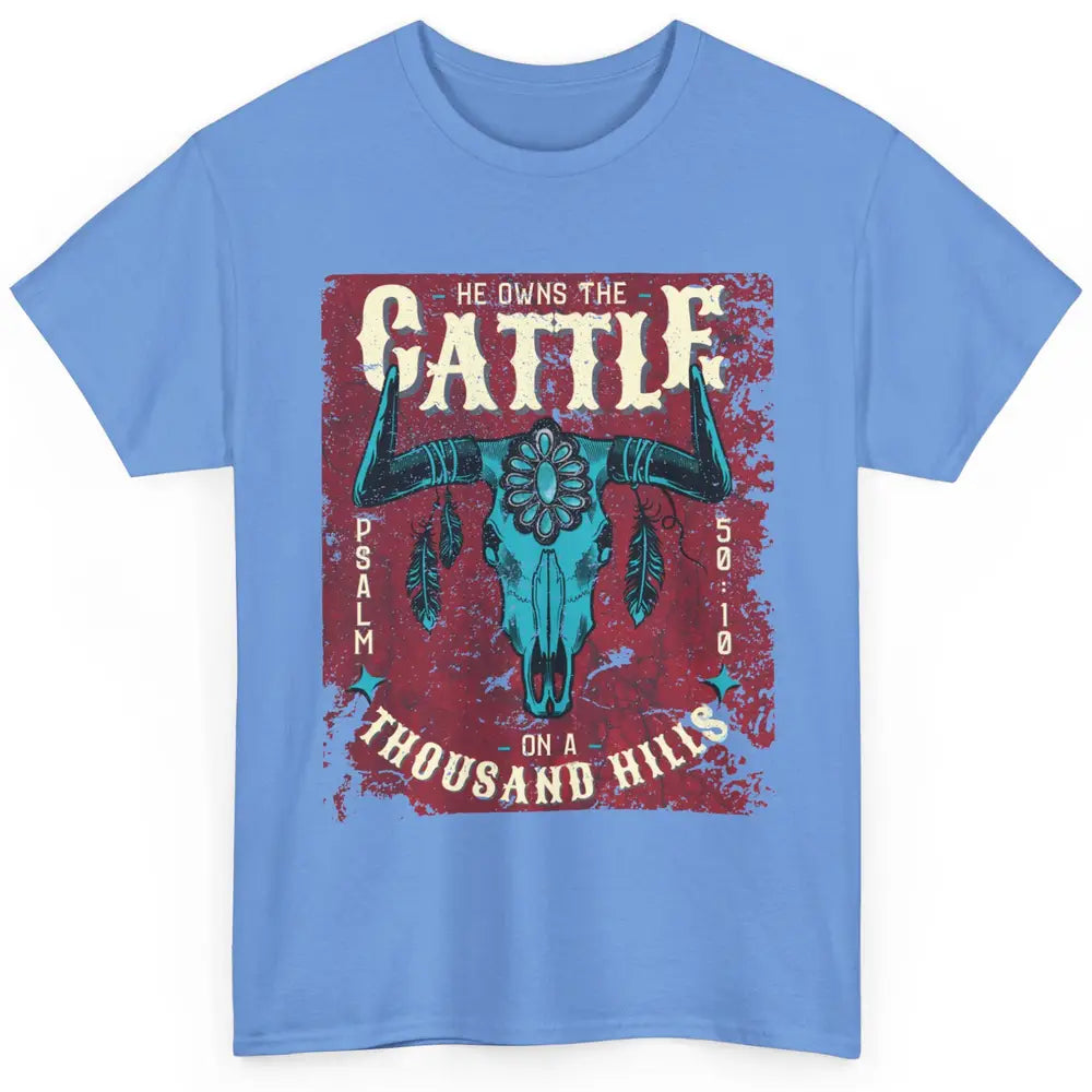 Bull Skull He Owns The Cattle On Thousand Hill Bible Western Classic Unisex T-Shirt