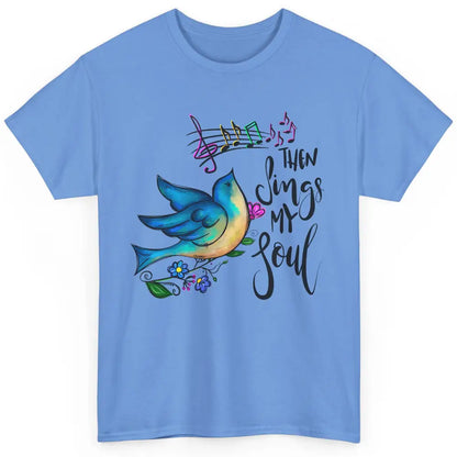 Christian Bird Then Sing My Soul Bible Verse Hand Drawn Classic Unisex T-Shirt