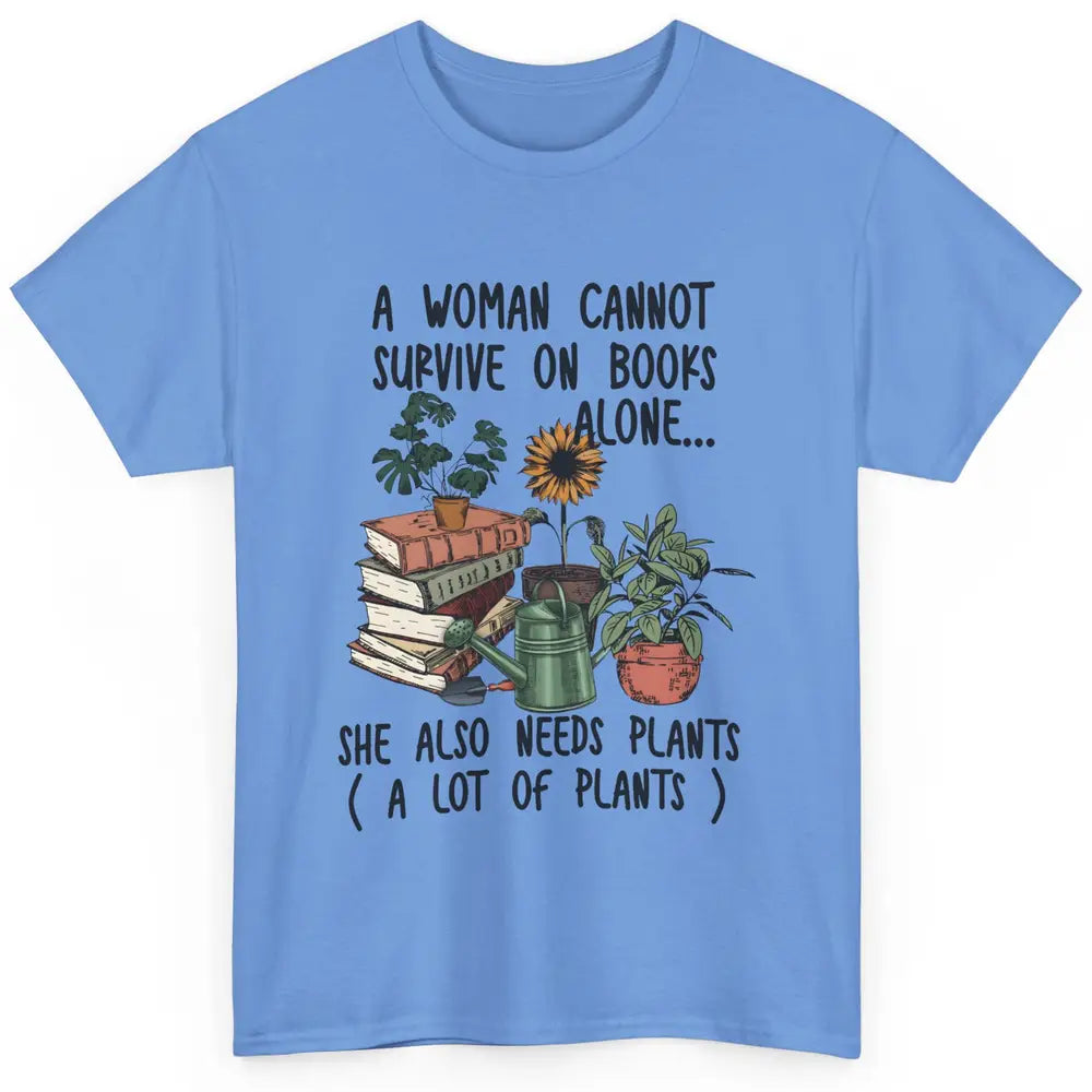 A Woman Cannot Survive On Books Alone She Also Needs Plants Classic Unisex T-Shirt