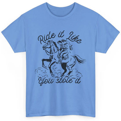 Vintage Cowgirl Riding Horse Ride It Like You Stole Western Classic Unisex T-Shirt