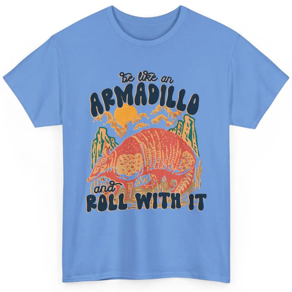 Be Like An Armadillo Roll With It Western Southern Country Classic Unisex T-Shirt