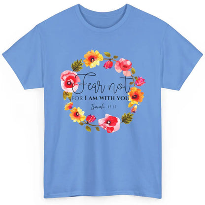 Floral Christian Fear Not For I Am With You Bible Verse Classic Unisex T-Shirt