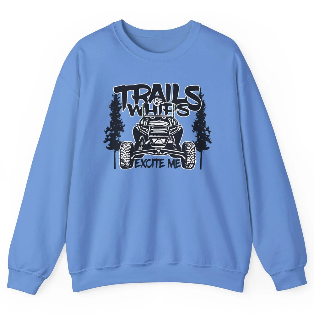 Trails and Whips Excite Me RZR SXS Offroad Riding Life Gift Unisex Crewneck Sweatshirt