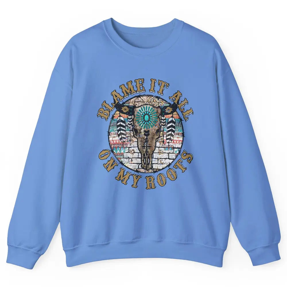 Boho Bull Skull Blame It All On My Roots Western Country Unisex Crewneck Sweatshirt