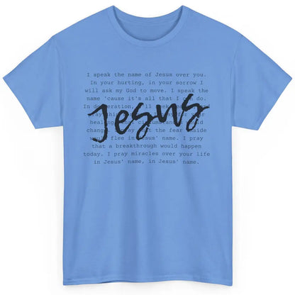 Christian Prayer Speak The Name Of Jesus Over You Religious Classic Unisex T-Shirt