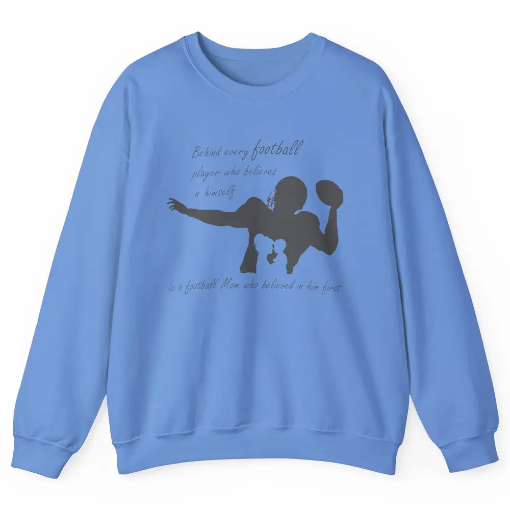 Behind Every Football Player Is A Mom Who Believed In Him Unisex Crewneck Sweatshirt