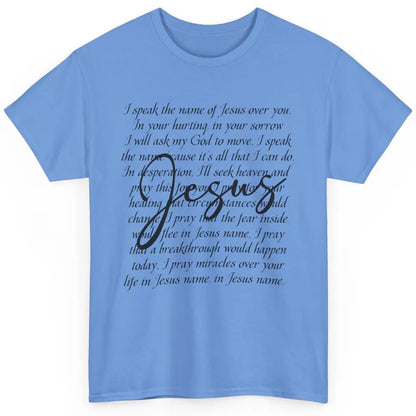 Christian Faith Speak The Name Of Jesus Over You Religious Classic Unisex T-Shirt