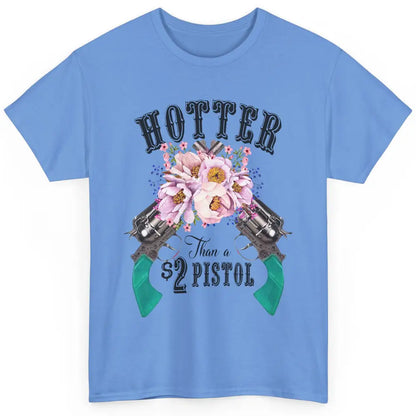 Floral Cowgirl Hotter Than A 2 Dollar Pistol Western Country Classic Unisex T-Shirt