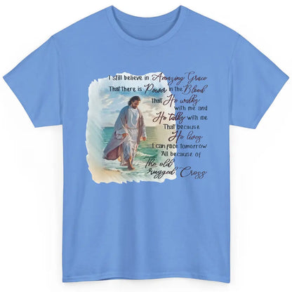 Christian Jesus I Still Believe In Amazing Grace Religious Classic Unisex T-Shirt