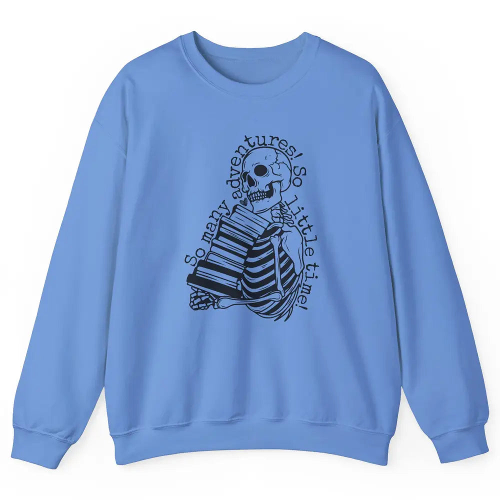 So Many Adventures Skeleton Reading Book Bookish Skull Read Unisex Crewneck Sweatshirt