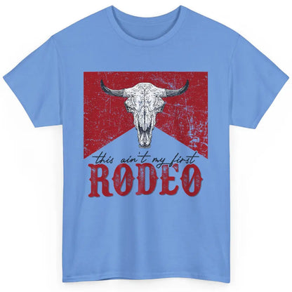 This Aint My First Rodeo Bull Skull Heifer Western Vintage Classic Unisex T-Shirt