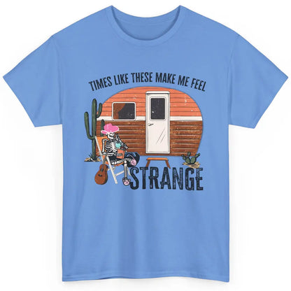 Times Like These Make Me Feel Strange Retro Country Camping Classic Unisex T-Shirt