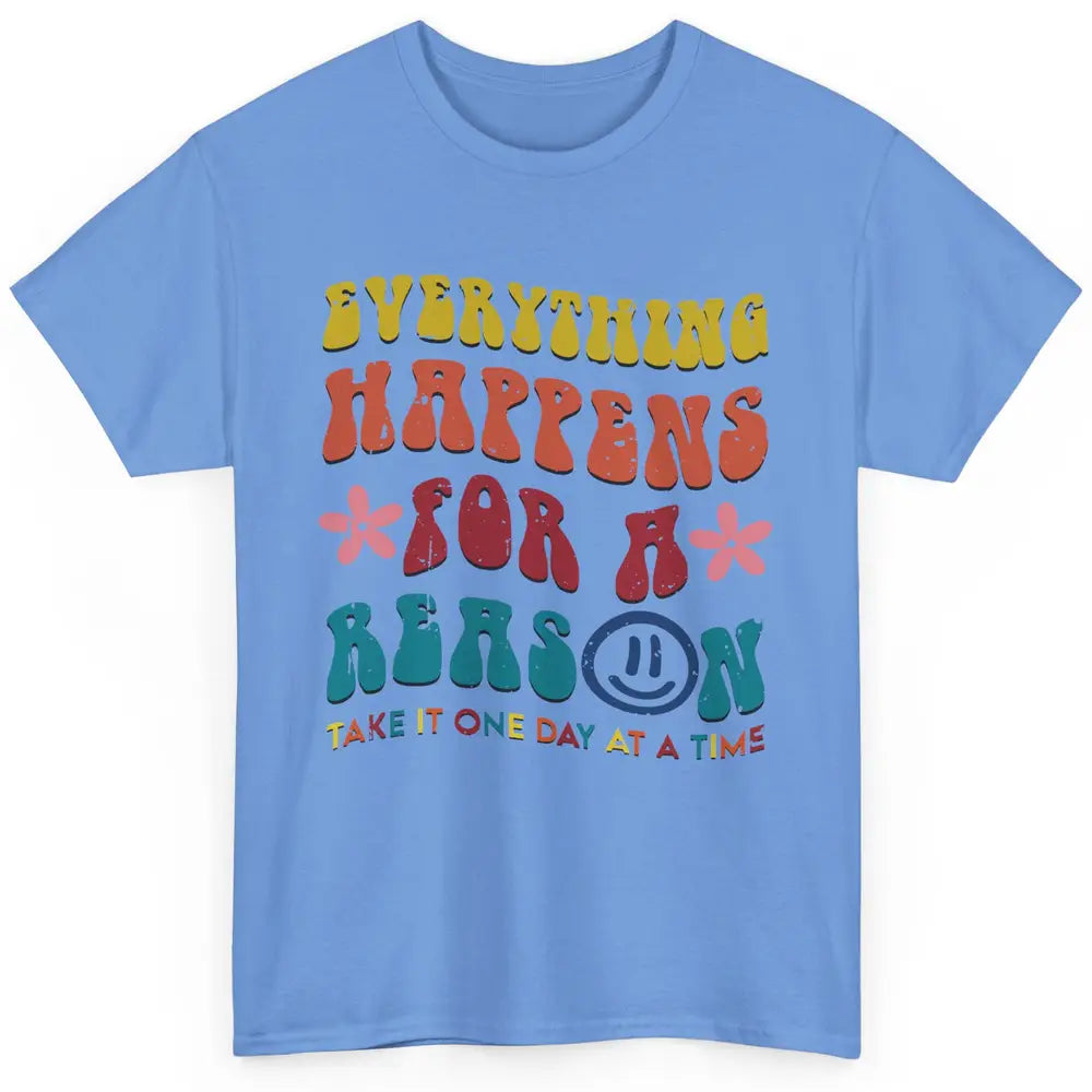 Everything Happens For A Reason Mental Health Peace Lovers Classic Unisex T-Shirt