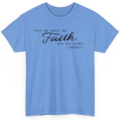 Christian Walk By Faith Not By Sight Bible Verse Religious Classic Unisex T-Shirt