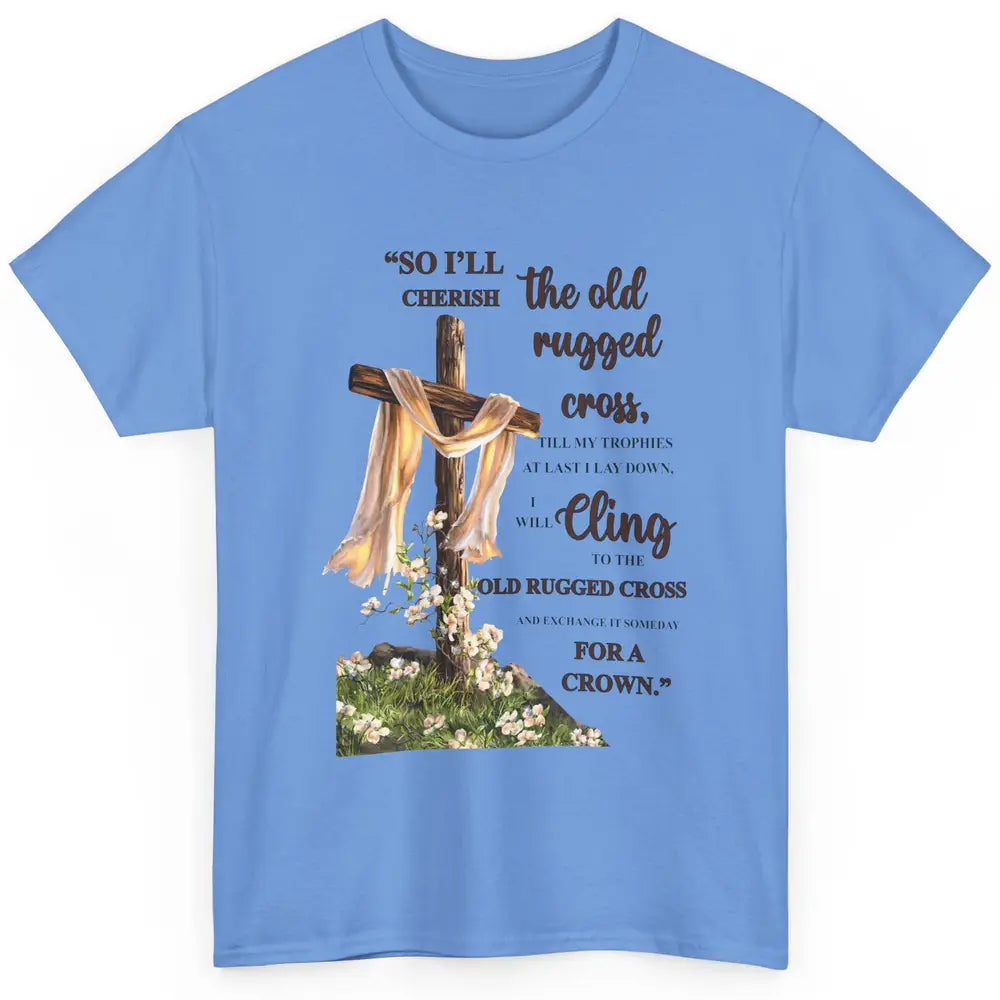 Christian Jesus Cross So I'll Cherish The Old Rugged Cross Classic Unisex T-Shirt