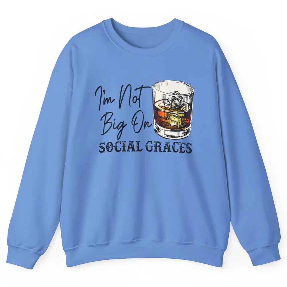 Vintage Whiskey I'm Not Big On Social Graces Western Country Unisex Crewneck Sweatshirt