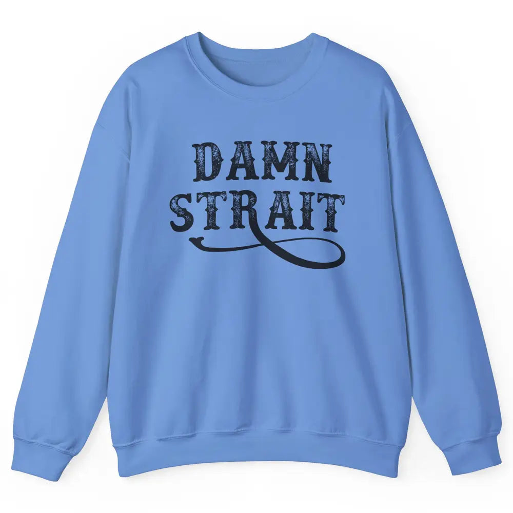 Retro Southern Cowboy Damn Strait Western Country Music Unisex Crewneck Sweatshirt