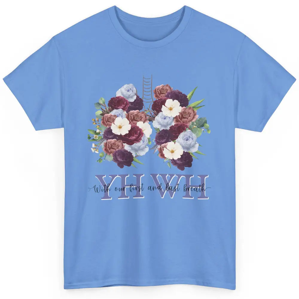 Christian Floral Lungs YHWH With Our First And Last Breath Classic Unisex T-Shirt