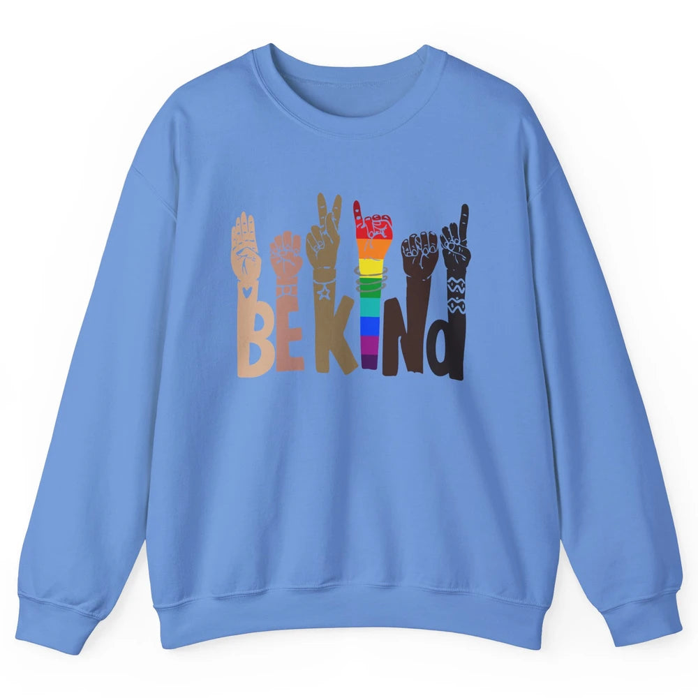 Be Kind Sign Language Rainbow Anti Racism Be Kind LGBT Pride Unisex Crewneck Sweatshirt