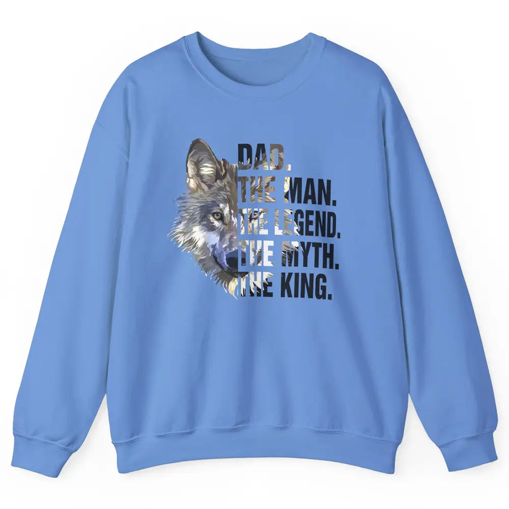 Wolf Dad The Man The Legend The Myth The King Fathers Day Unisex Crewneck Sweatshirt