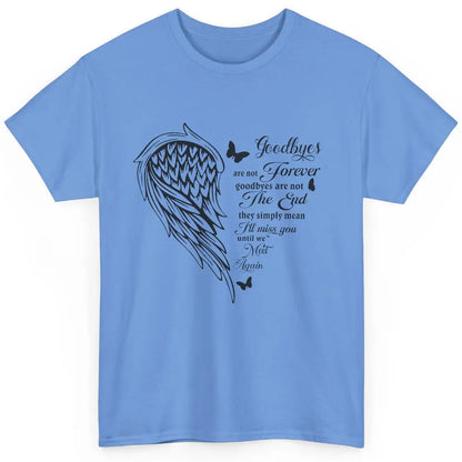 Angel Wing Butterfly Goodbyes Are Not The End Loving Memory Classic Unisex T-Shirt