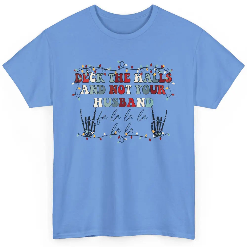 Funny Skeleton Deck The Hall And Not Your Husband Christmas Classic Unisex T-Shirt