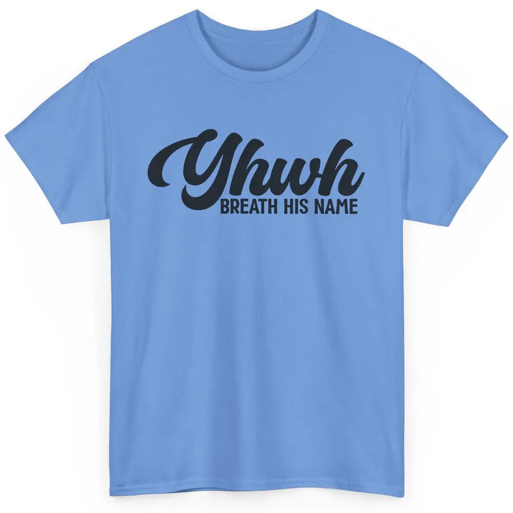 YHWH Breath His Name Christian Religious Faith Jesus Cross Classic Unisex T-Shirt