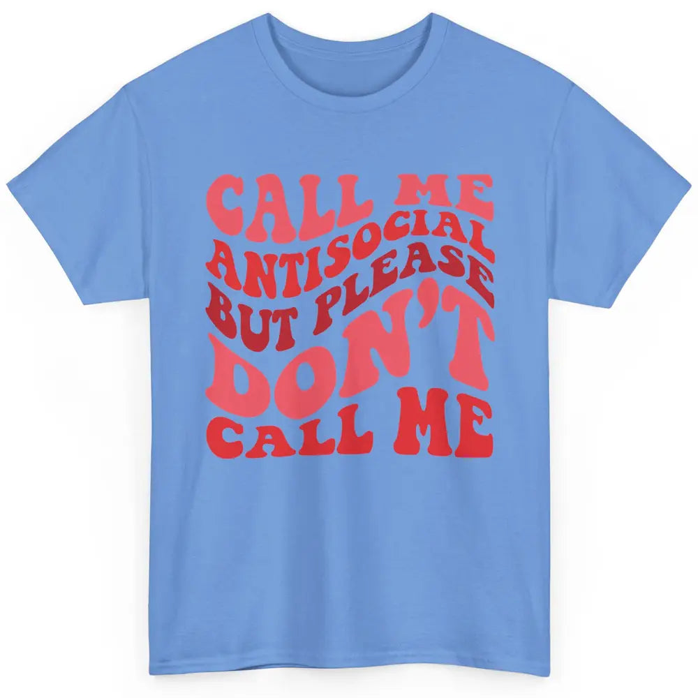 Funny Call Me Antisocial But Please Don't Call Me Sarcastic Classic Unisex T-Shirt