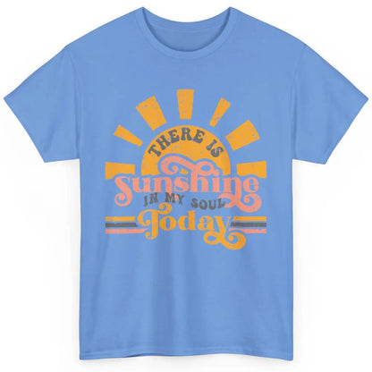 Retro There Is Sunshine In My Soul Today Happy Positive Mind Classic Unisex T-Shirt