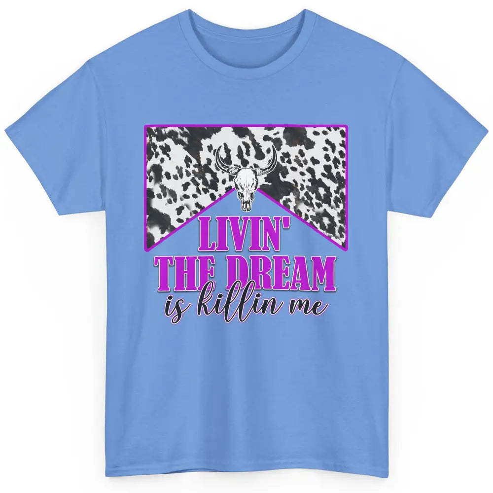 Cowhide Bull Skull Living The Dream Is Killing Me Western Classic Unisex T-Shirt