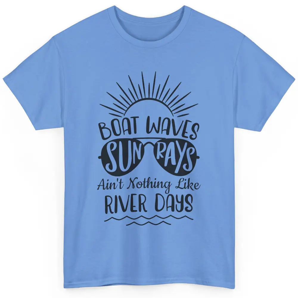 Boat Waves Sun Rays Ain't Nothing Like River Days Rive Life Classic Unisex T-Shirt