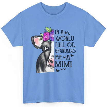 Cow Lady In A World Full Of Grandmas Be A Mimi Grandma Gift Classic Unisex T-Shirt