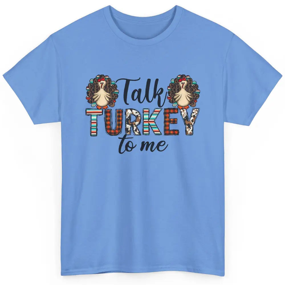 Leopard Turkey Talk Turkey To Me Western Thanksgiving Gift Classic Unisex T-Shirt