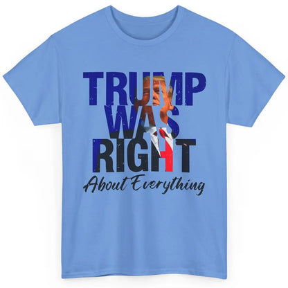 Trump Was Right About Everything Trump Support Republican Classic Unisex T-Shirt