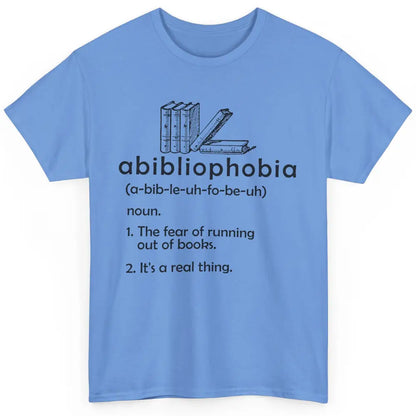 Abibliophobia Fear Of Running Out Of Books Reading Lovers Classic Unisex T-Shirt