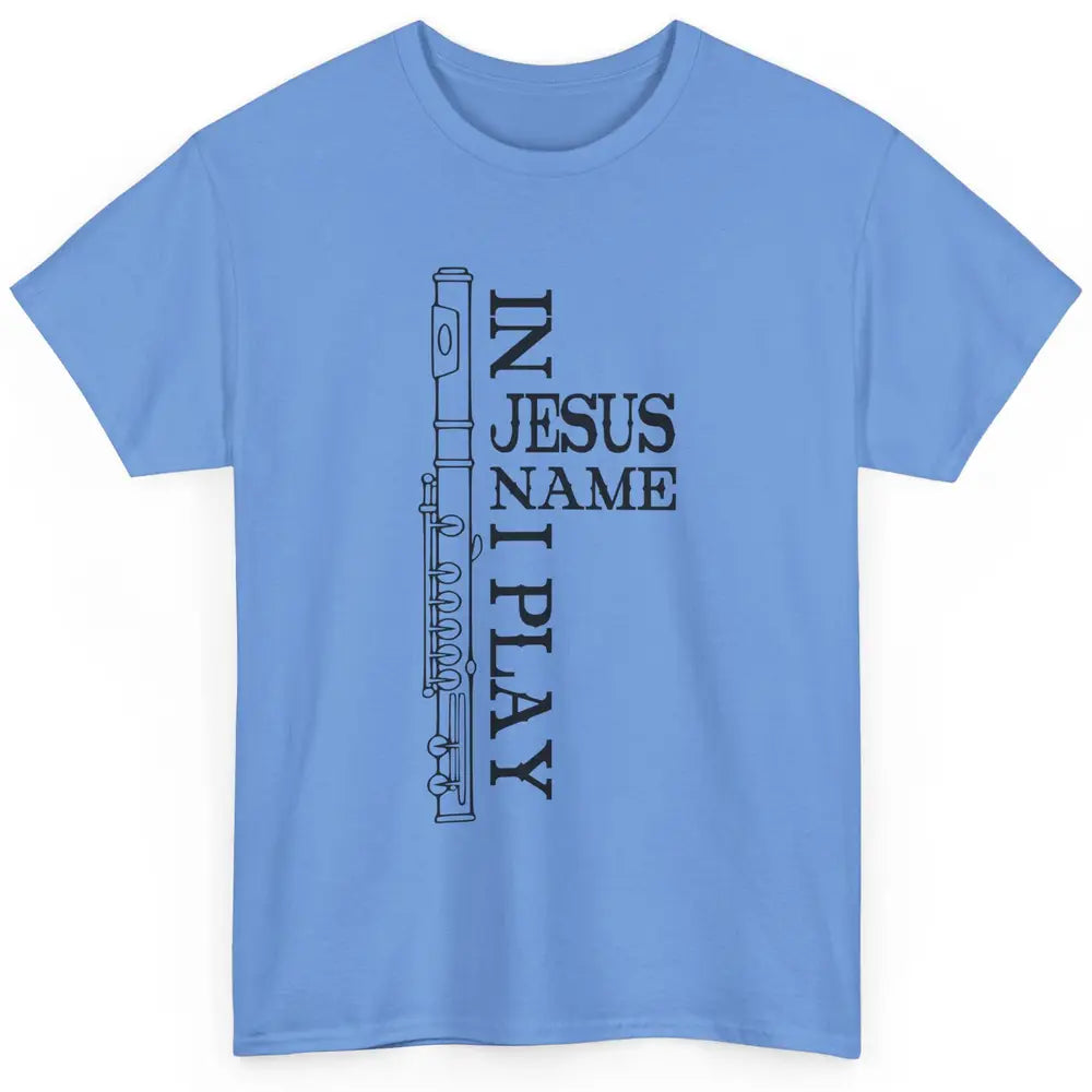 Flute In Jesus Name I Play Christian Musician Flute Players Classic Unisex T-Shirt