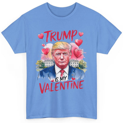 Trump Is My Valentine Funny Donald Trump President Valentine's Day Heart Sarcastic Love Classic Unisex T-Shirt