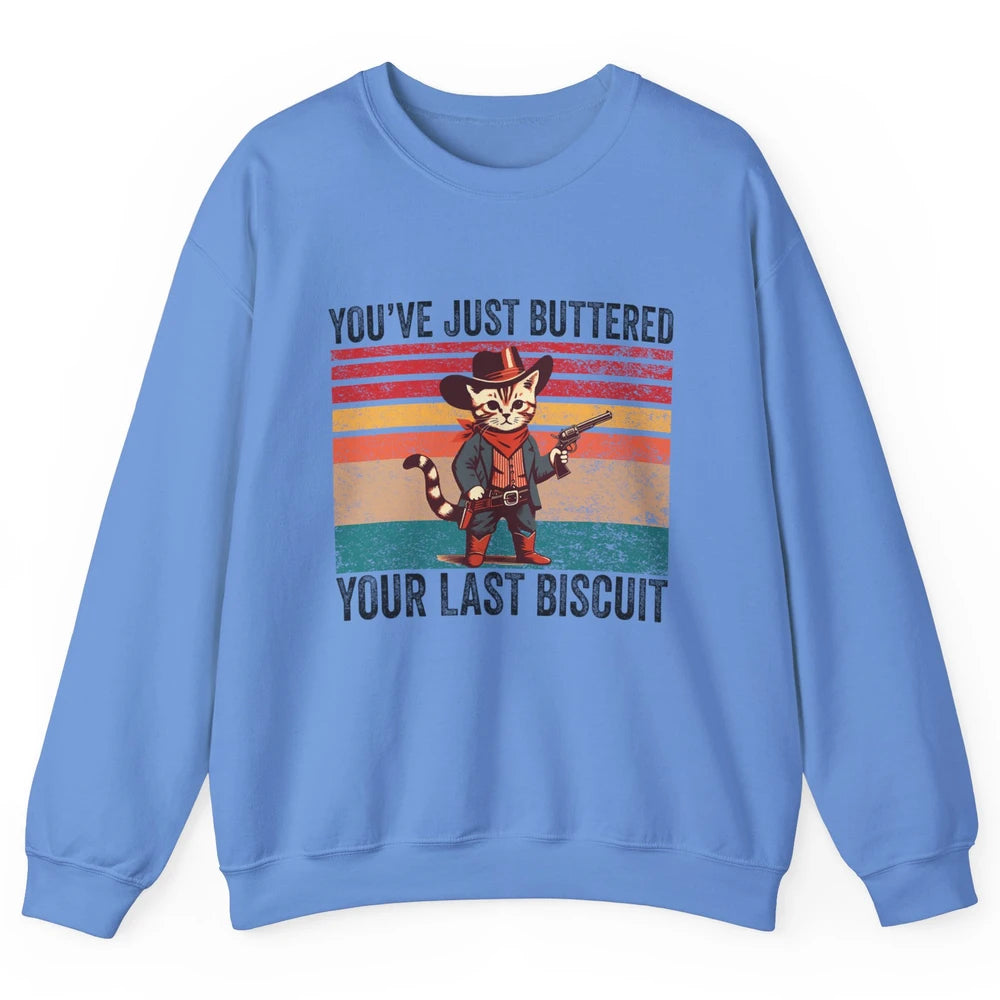 You've Just Buttered Your Last Biscuit Western Country Cat Cowboy Vintage Rodeo Kitten Sarcastic Unisex Crewneck Sweatshirt