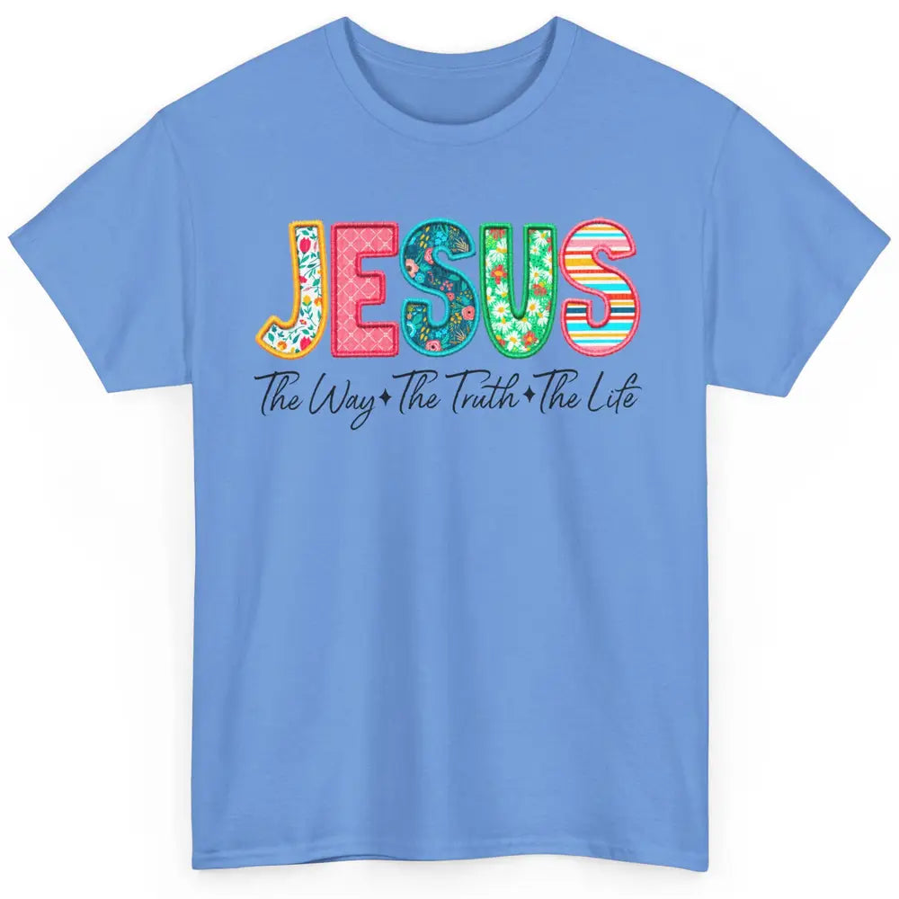 Christian Faith Jesus The Way The Truth The Life Religious Classic Unisex T-Shirt