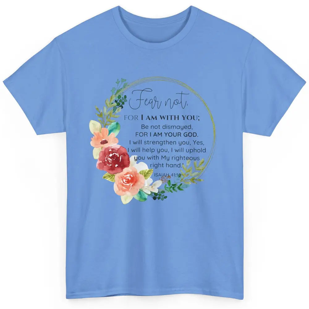 Floral Christian Fear Not For I Am With You Bible Verse Classic Unisex T-Shirt