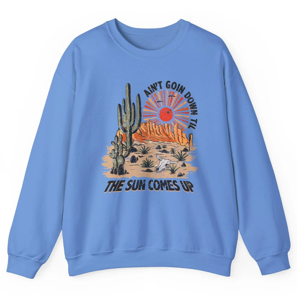 Ain't Going Down Til The Sun Comes Up Desert Western Cowboy Unisex Crewneck Sweatshirt