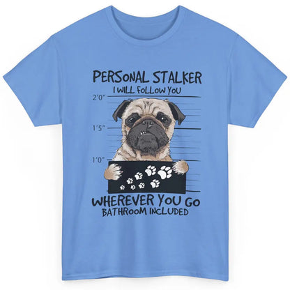 Dog Lovers Funny Pug Dog Personal Stalker I Will Follow You Classic Unisex T-Shirt