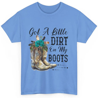 Cowgirl Got A Little Dirt On My Boots Western Country Girl Classic Unisex T-Shirt