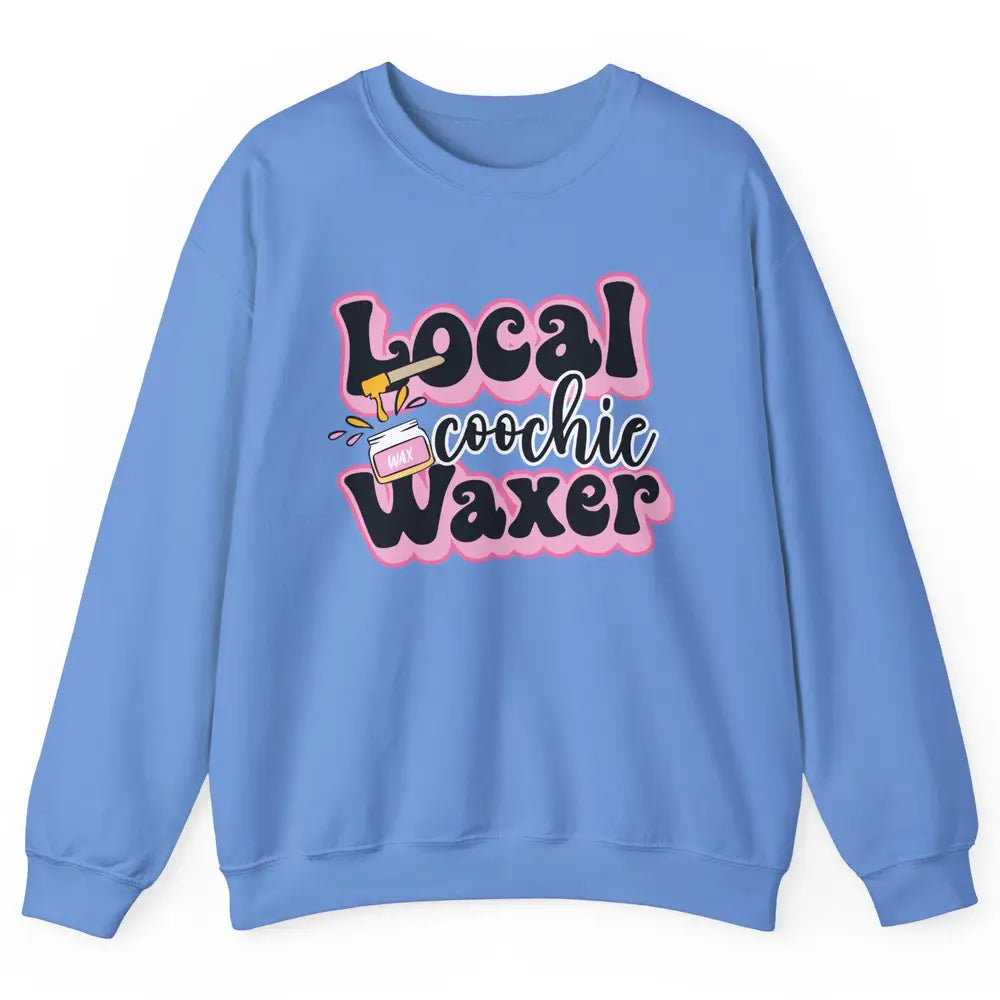 Wax Specialist Local Coochie Waxer Cosmetology Wax Hustler Unisex Crewneck Sweatshirt