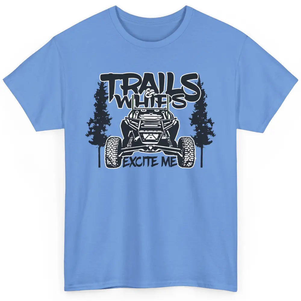 Trails and Whips Excite Me RZR SXS Offroad Riding Life Gift Classic Unisex T-Shirt