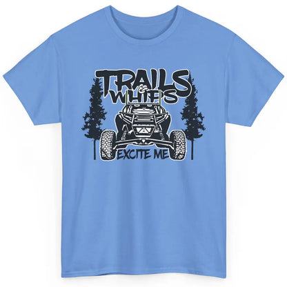 Trails and Whips Excite Me RZR SXS Offroad Riding Life Gift Classic Unisex T-Shirt