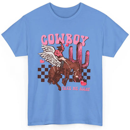 Take Me Away Valentine Cowboy Rodeo Horse Riding Western Classic Unisex T-Shirt