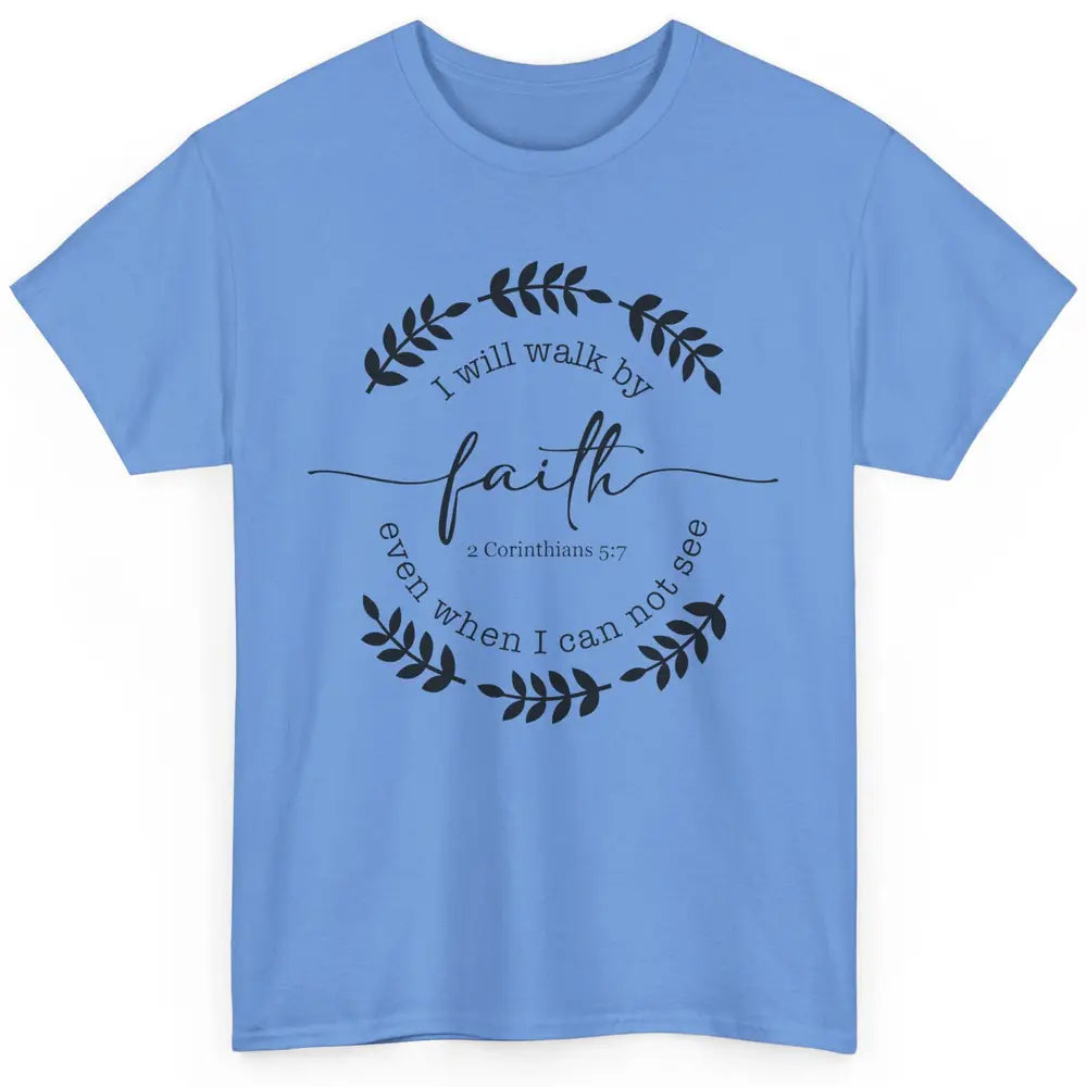 Walk By Faith Even When I Can Not See Bible Verse Christian Classic Unisex T-Shirt