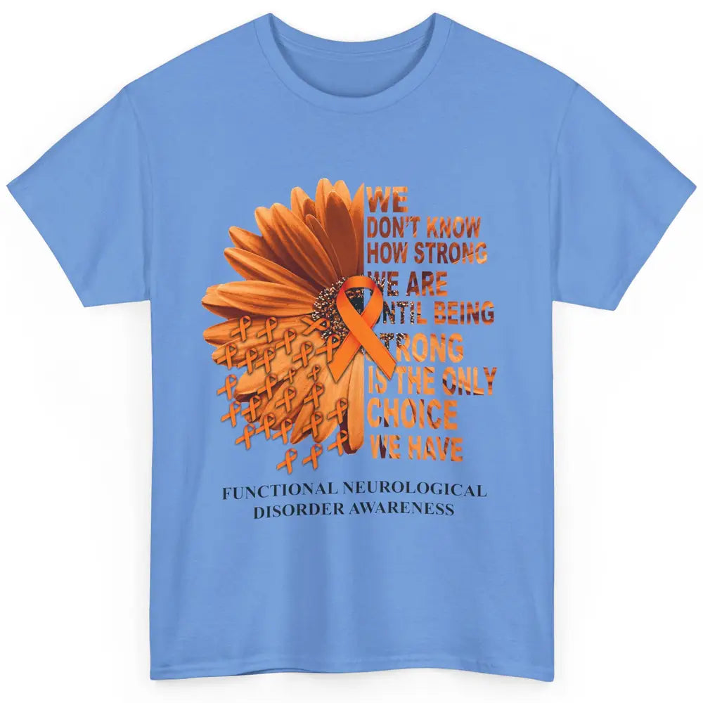 FND Awareness Daisy Orange Ribbon We Don't Know How Strong Classic Unisex T-Shirt