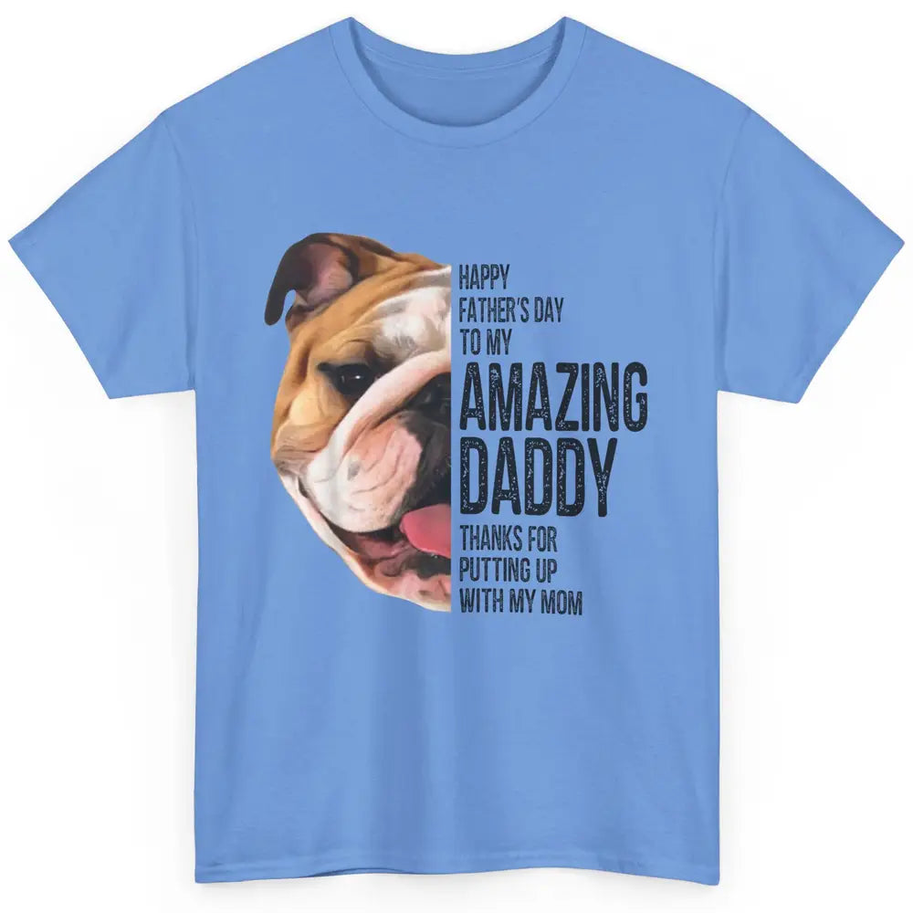 Bulldog Dad Happy Fathers Day To My Amazing Dad Bulldog Classic Unisex T-Shirt